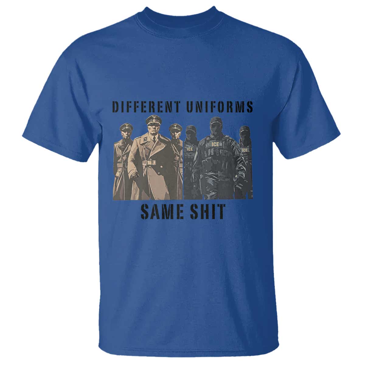 Different Uniforms Same Shit Sarcastic T Shirt Anti Authoritarian Fascism Protest