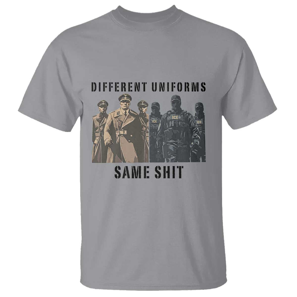 Different Uniforms Same Shit Sarcastic T Shirt Anti Authoritarian Fascism Protest