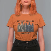 Different Uniforms Same Shit Sarcastic T Shirt For Women Anti Authoritarian Fascism Protest