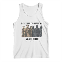 Different Uniforms Same Shit Sarcastic Tank Top Anti Authoritarian Fascism Protest