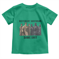 Different Uniforms Same Shit Sarcastic Toddler T Shirt Anti Authoritarian Fascism Protest