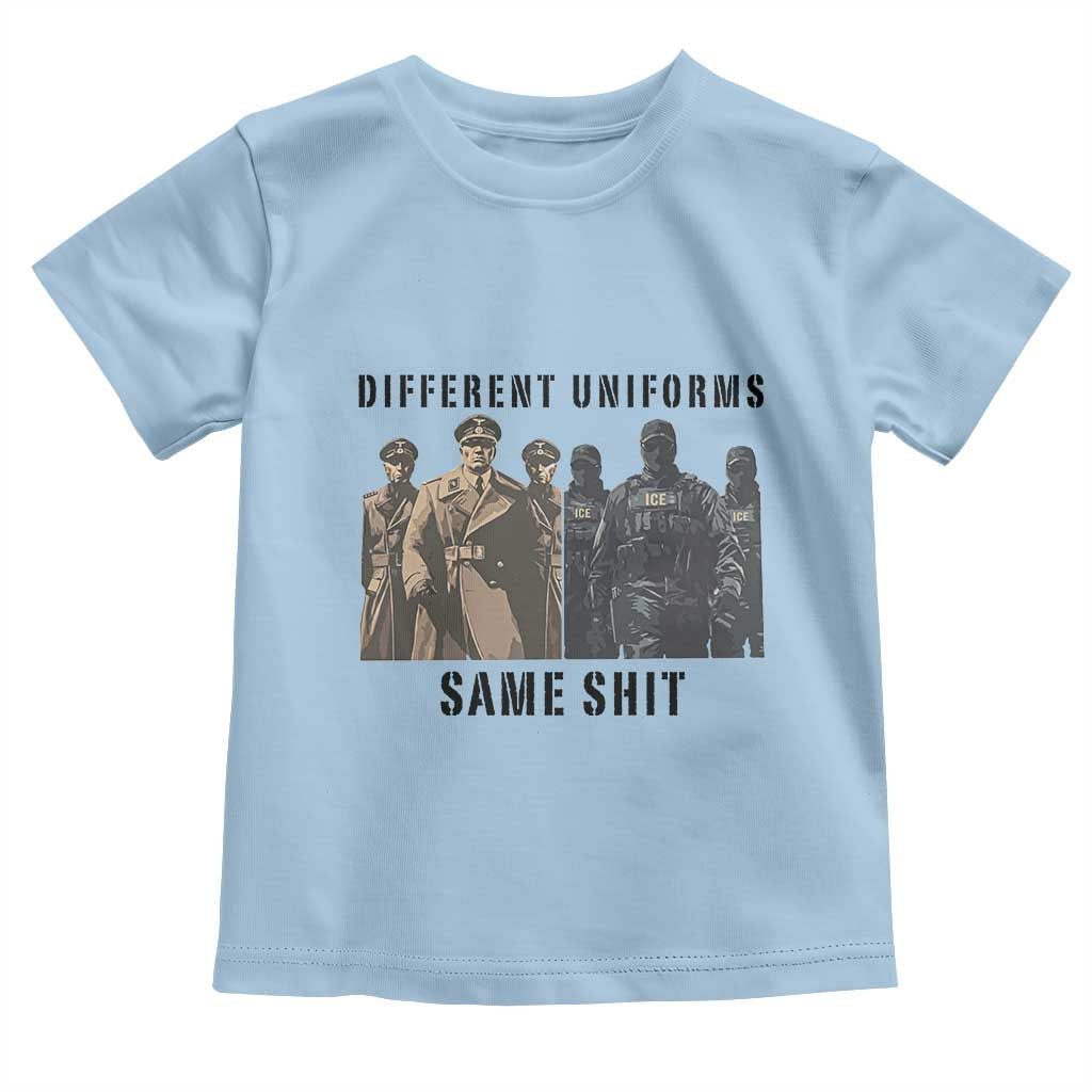 Different Uniforms Same Shit Sarcastic Toddler T Shirt Anti Authoritarian Fascism Protest