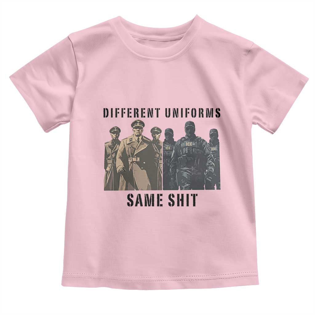 Different Uniforms Same Shit Sarcastic Toddler T Shirt Anti Authoritarian Fascism Protest