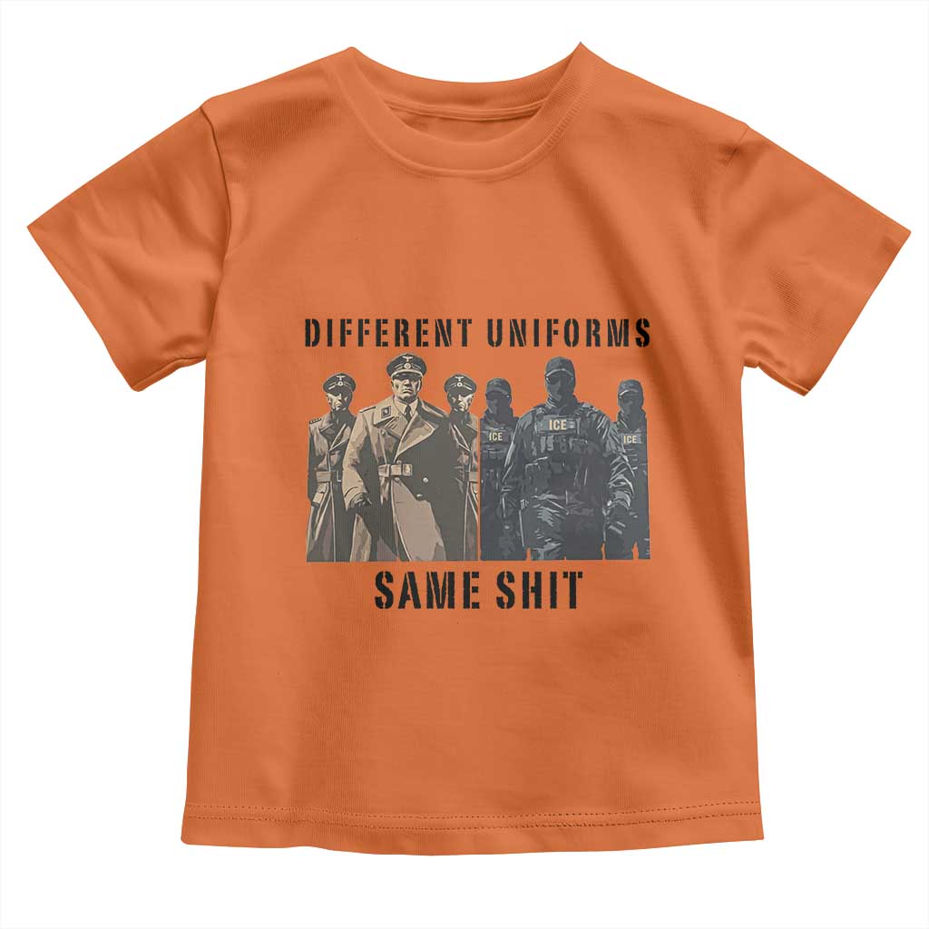 Different Uniforms Same Shit Sarcastic Toddler T Shirt Anti Authoritarian Fascism Protest