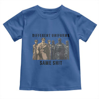 Different Uniforms Same Shit Sarcastic Toddler T Shirt Anti Authoritarian Fascism Protest