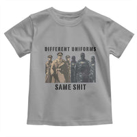 Different Uniforms Same Shit Sarcastic Toddler T Shirt Anti Authoritarian Fascism Protest