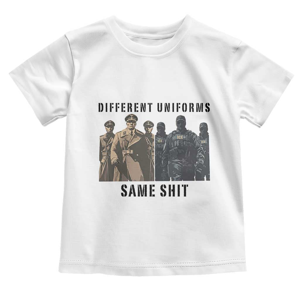 Different Uniforms Same Shit Sarcastic Toddler T Shirt Anti Authoritarian Fascism Protest