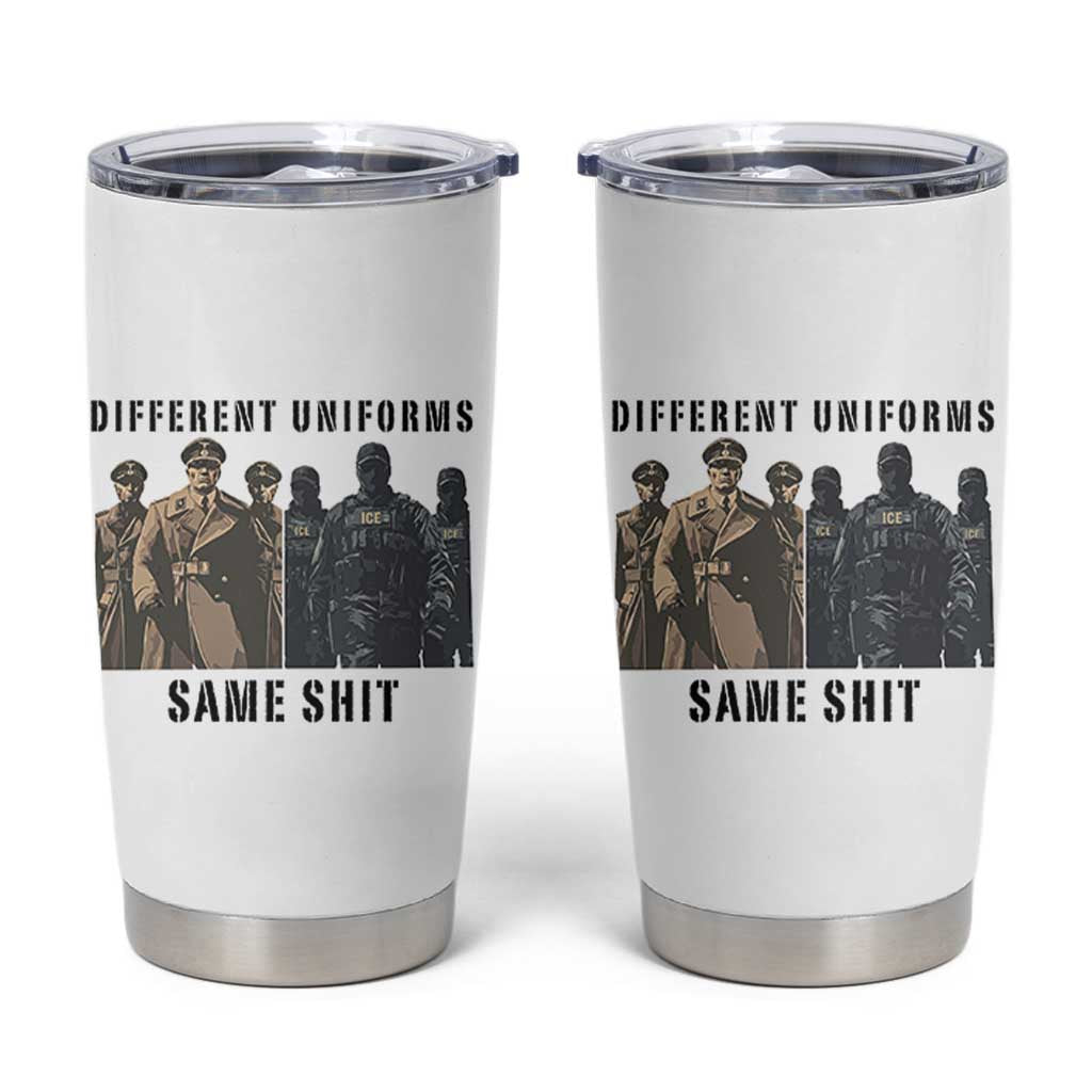 Different Uniforms Same Shit Sarcastic Tumbler Cup Anti Authoritarian Fascism Protest