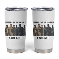 Different Uniforms Same Shit Sarcastic Tumbler Cup Anti Authoritarian Fascism Protest