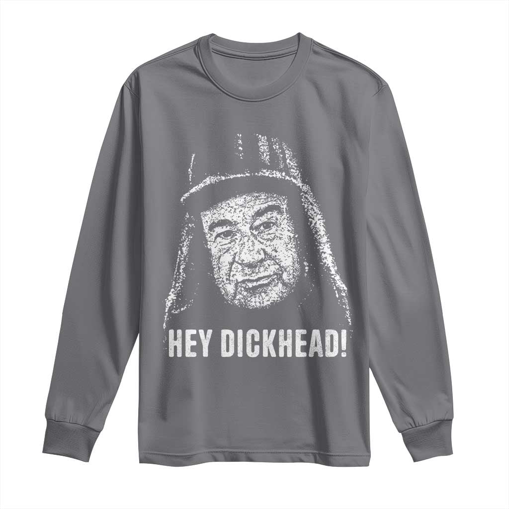 Hey Dckhead Grumpy Old Man Humor Long Sleeve Shirt Jerk Sarcastic Comedy