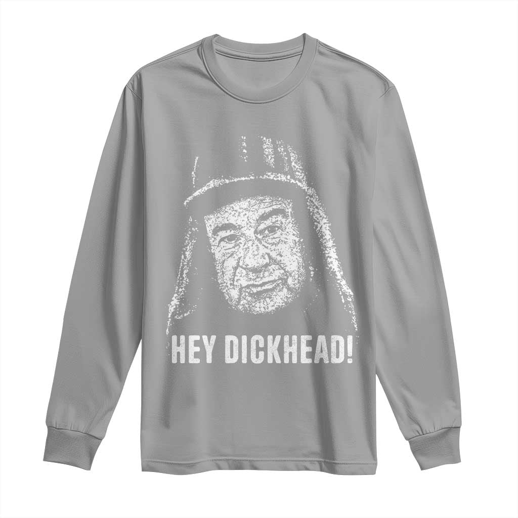 Hey Dckhead Grumpy Old Man Humor Long Sleeve Shirt Jerk Sarcastic Comedy