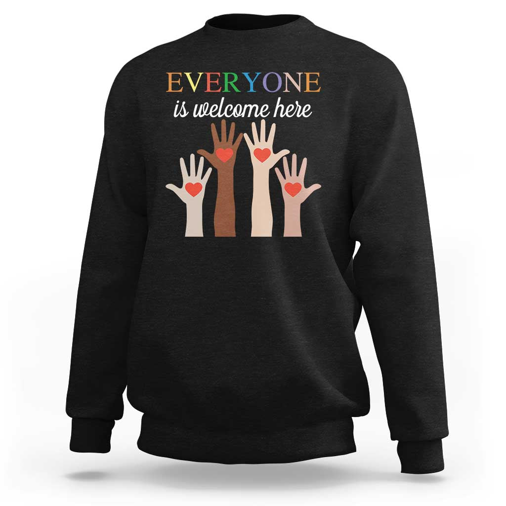 Everyone Is Welcome Here Sweatshirt Equality Fist Hands Hearts