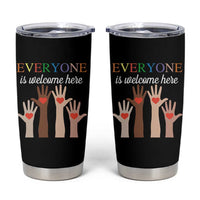 Everyone Is Welcome Here Tumbler Cup Equality Fist Hands Hearts