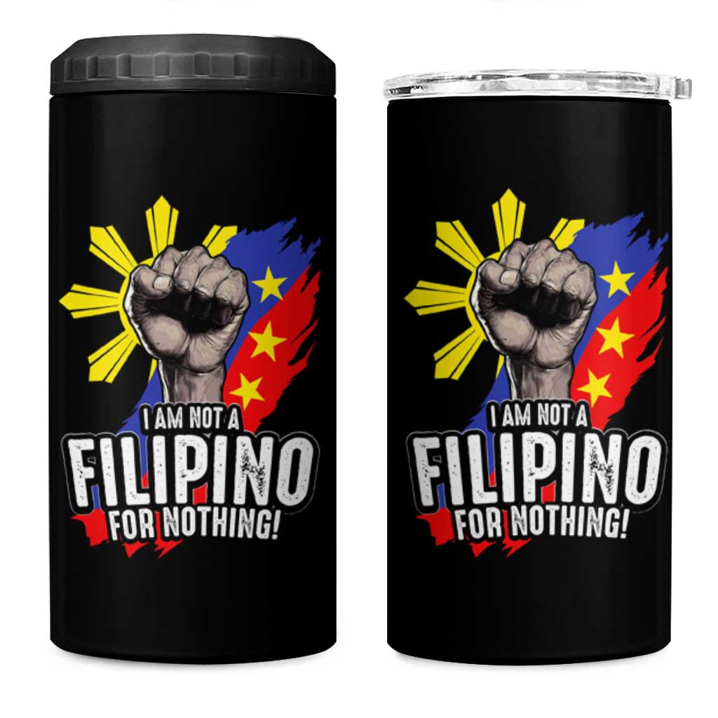 I Am Not Filipino For Nothing 4 in 1 Can Cooler Tumbler Fight Supporter Philippine Flag