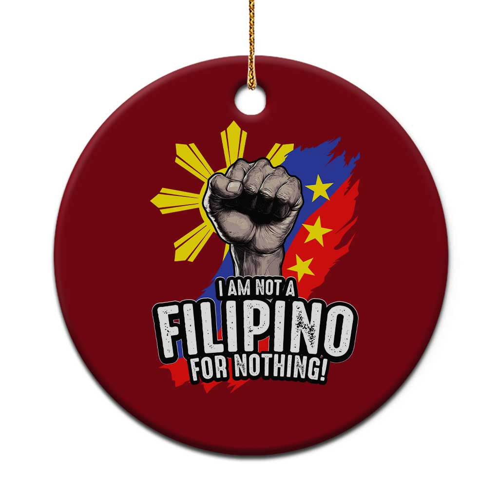 I Am Not Filipino For Nothing Ceramic Ornament Fight Supporter Philippine Flag - Wonder Print Shop