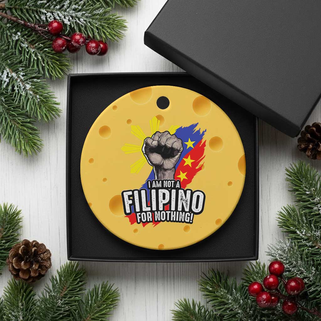 I Am Not Filipino For Nothing Ceramic Ornament Fight Supporter Philippine Flag - Wonder Print Shop