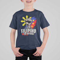 I Am Not Filipino For Nothing T Shirt For Kid Fight Supporter Philippine Flag