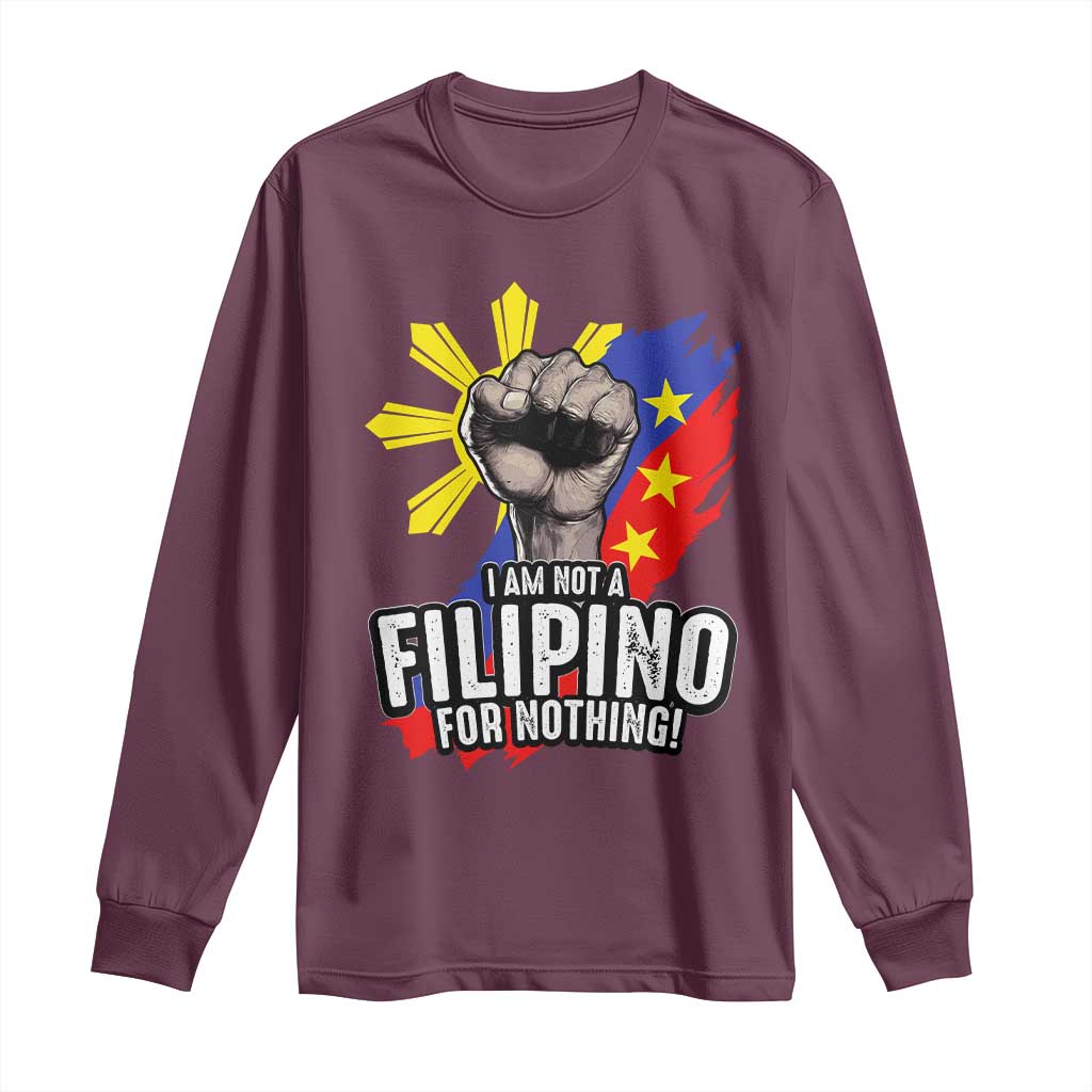 I Am Not Filipino For Nothing Long Sleeve Shirt Fight Supporter Philippine Flag