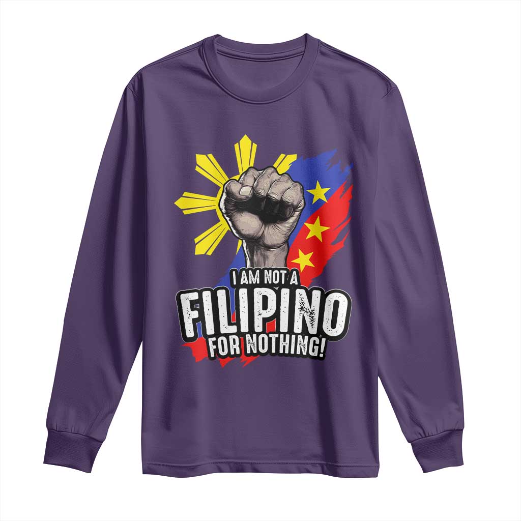 I Am Not Filipino For Nothing Long Sleeve Shirt Fight Supporter Philippine Flag