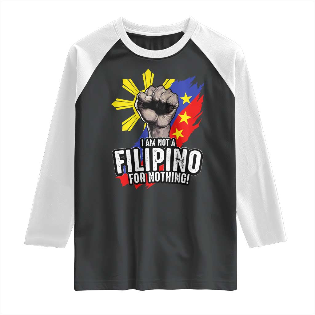 I Am Not Filipino For Nothing Raglan Shirt Fight Supporter Philippine Flag
