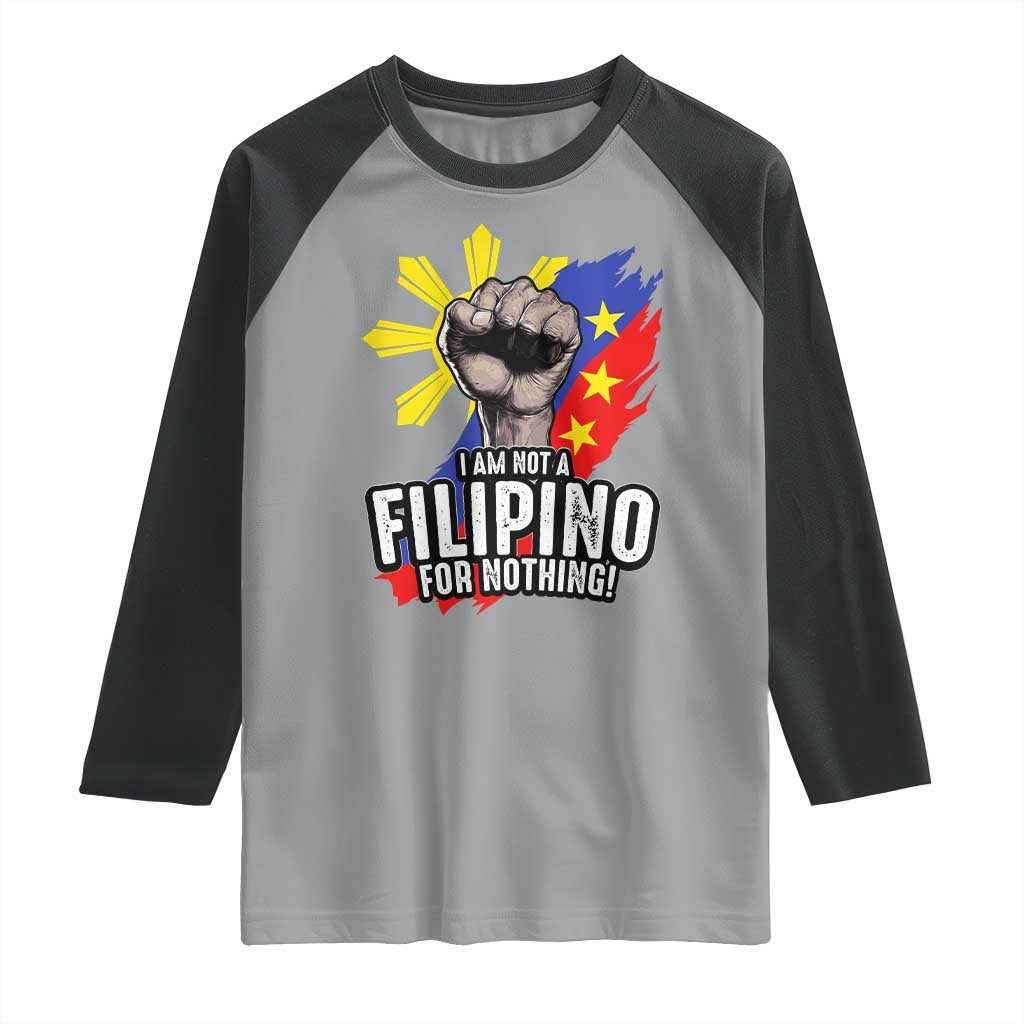 I Am Not Filipino For Nothing Raglan Shirt Fight Supporter Philippine Flag