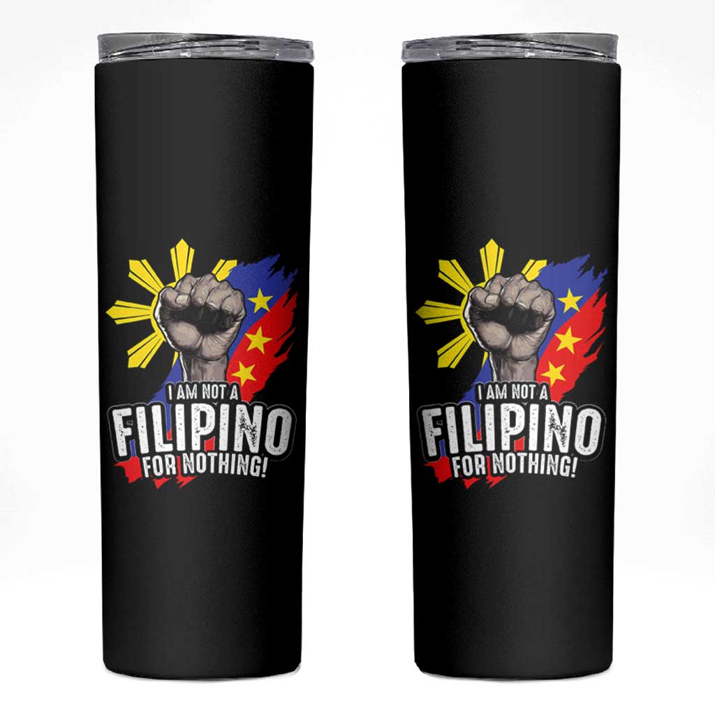 I Am Not Filipino For Nothing Skinny Tumbler Fight Supporter Philippine Flag