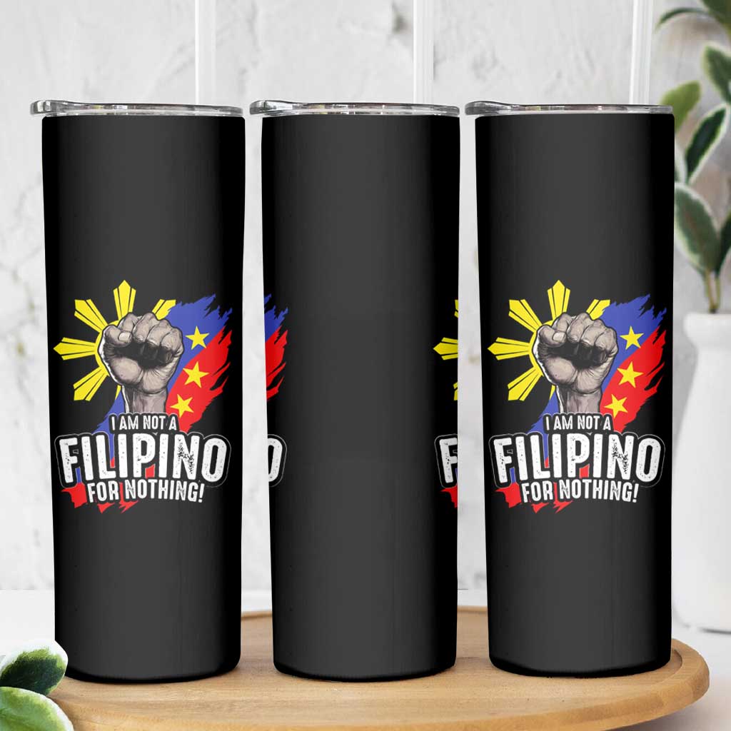 I Am Not Filipino For Nothing Skinny Tumbler Fight Supporter Philippine Flag