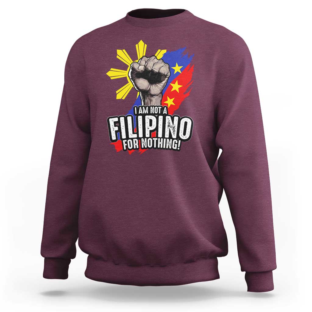 I Am Not Filipino For Nothing Sweatshirt Fight Supporter Philippine Flag