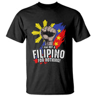 I Am Not Filipino For Nothing T Shirt Fight Supporter Philippine Flag