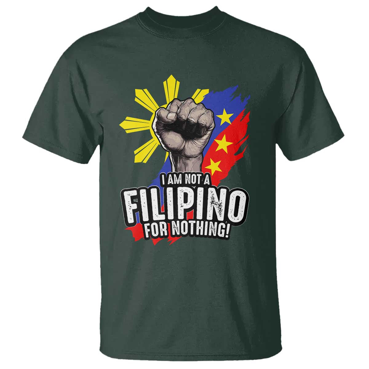 I Am Not Filipino For Nothing T Shirt Fight Supporter Philippine Flag