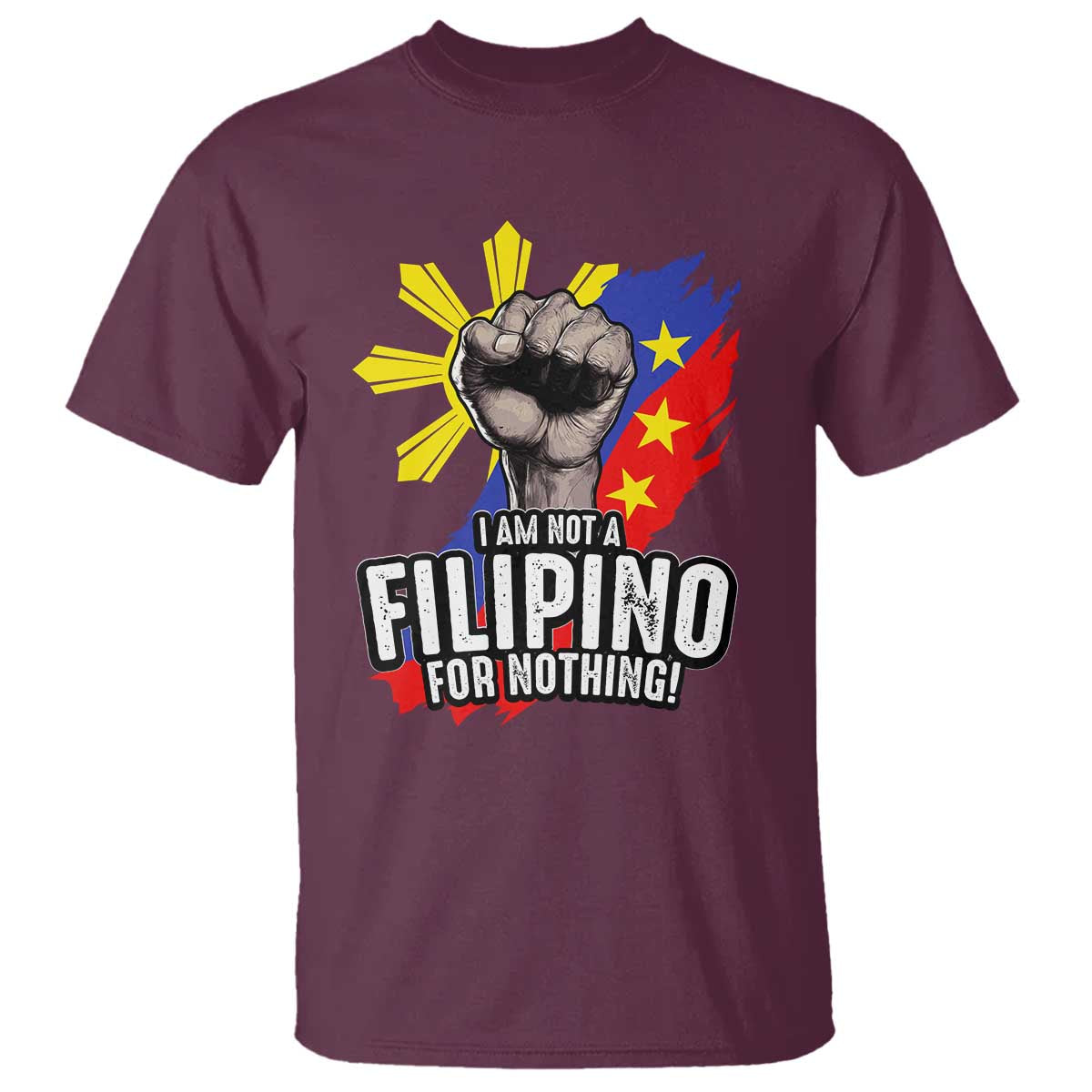 I Am Not Filipino For Nothing T Shirt Fight Supporter Philippine Flag