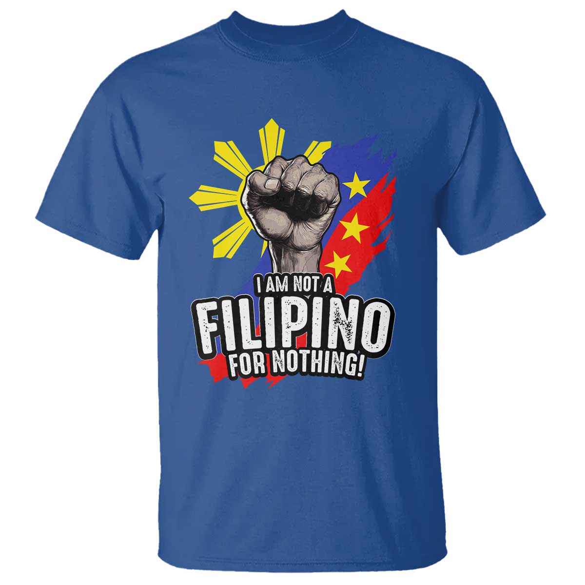 I Am Not Filipino For Nothing T Shirt Fight Supporter Philippine Flag