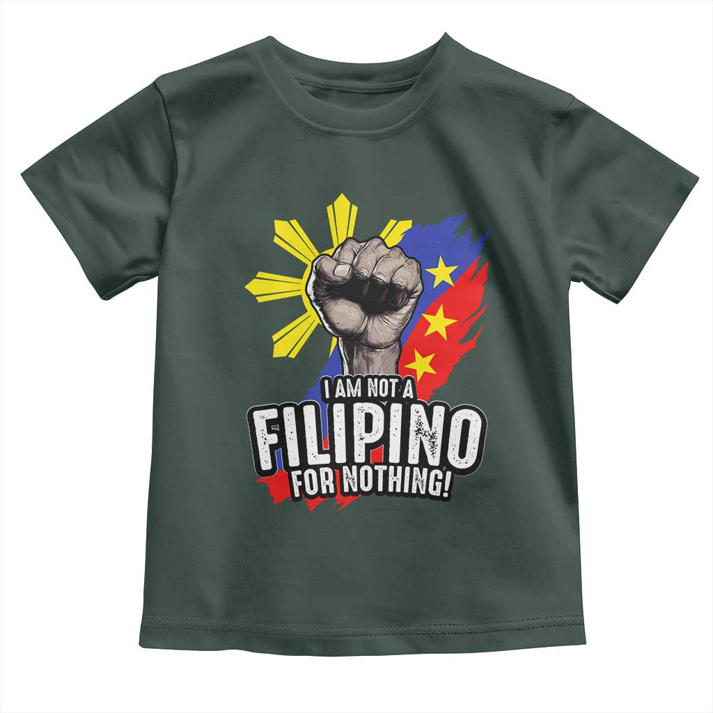 I Am Not Filipino For Nothing Toddler T Shirt Fight Supporter Philippine Flag
