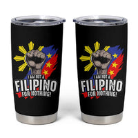 I Am Not Filipino For Nothing Tumbler Cup Fight Supporter Philippine Flag
