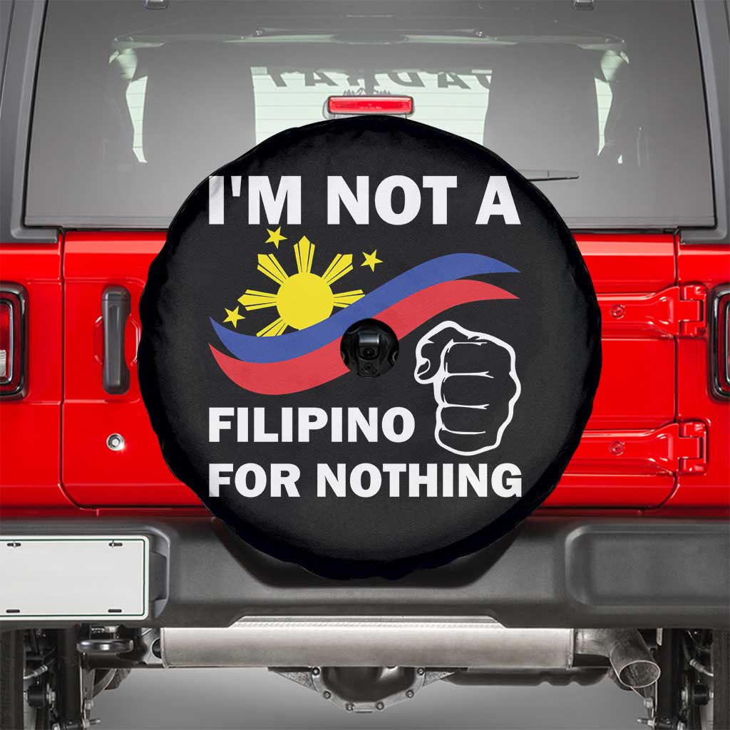 I Am Not Filipino For Nothing Spare Tire Cover Supporter Philippine Flag