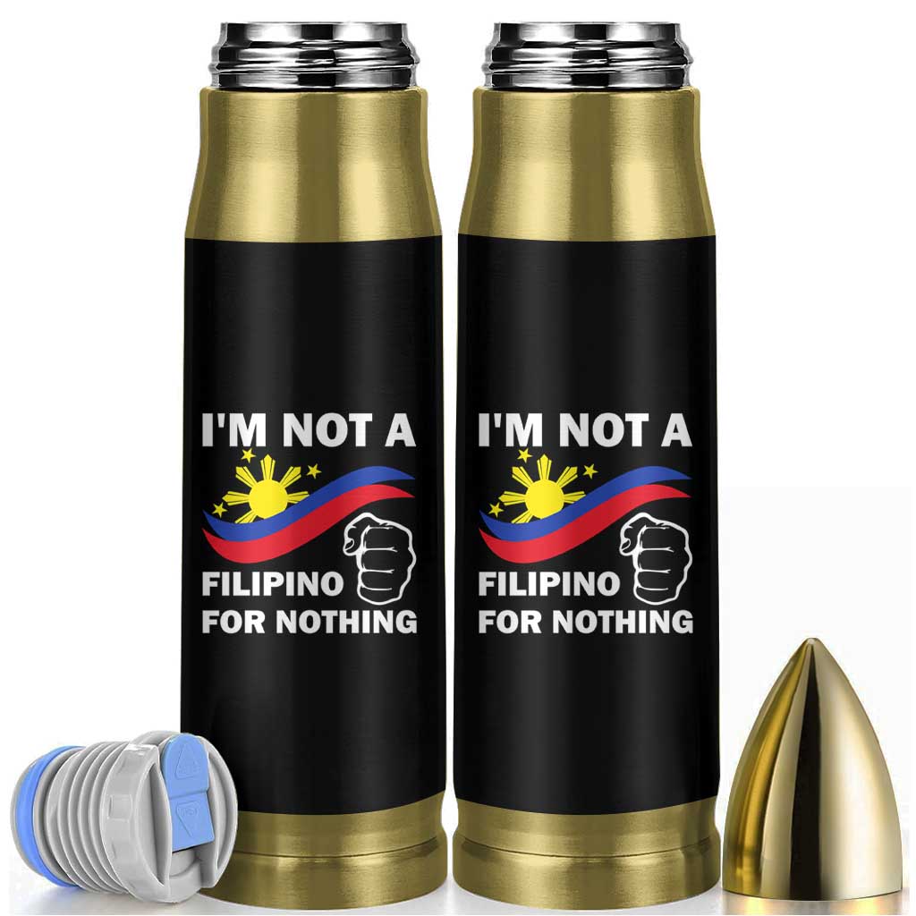 I Am Not Filipino For Nothing Bullet Tumbler Supporter Philippine Flag