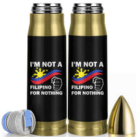 I Am Not Filipino For Nothing Bullet Tumbler Supporter Philippine Flag