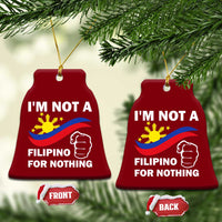 I Am Not Filipino For Nothing Ceramic Ornament Supporter Philippine Flag - Wonder Print Shop