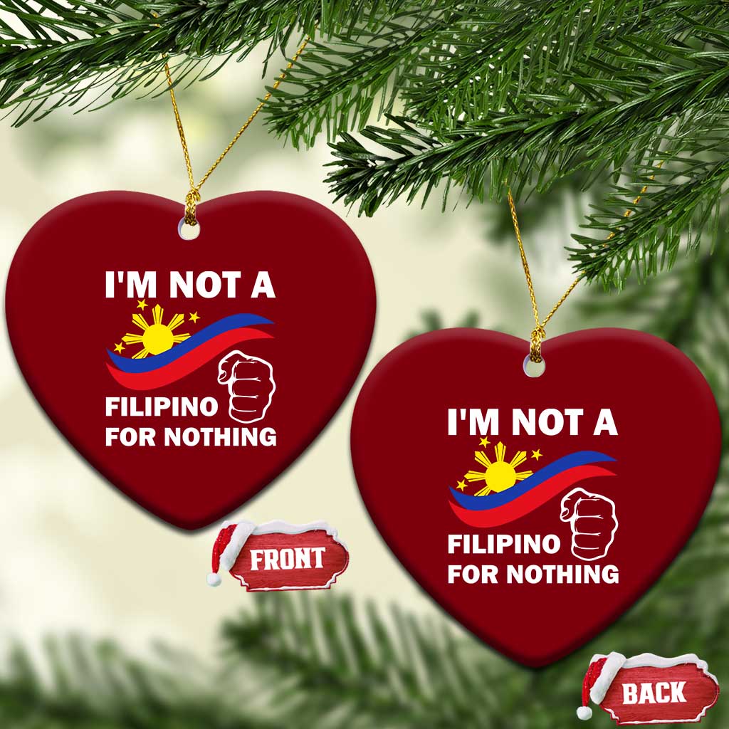 I Am Not Filipino For Nothing Ceramic Ornament Supporter Philippine Flag - Wonder Print Shop