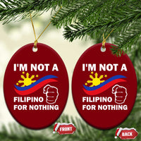 I Am Not Filipino For Nothing Ceramic Ornament Supporter Philippine Flag - Wonder Print Shop
