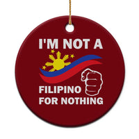 I Am Not Filipino For Nothing Ceramic Ornament Supporter Philippine Flag - Wonder Print Shop