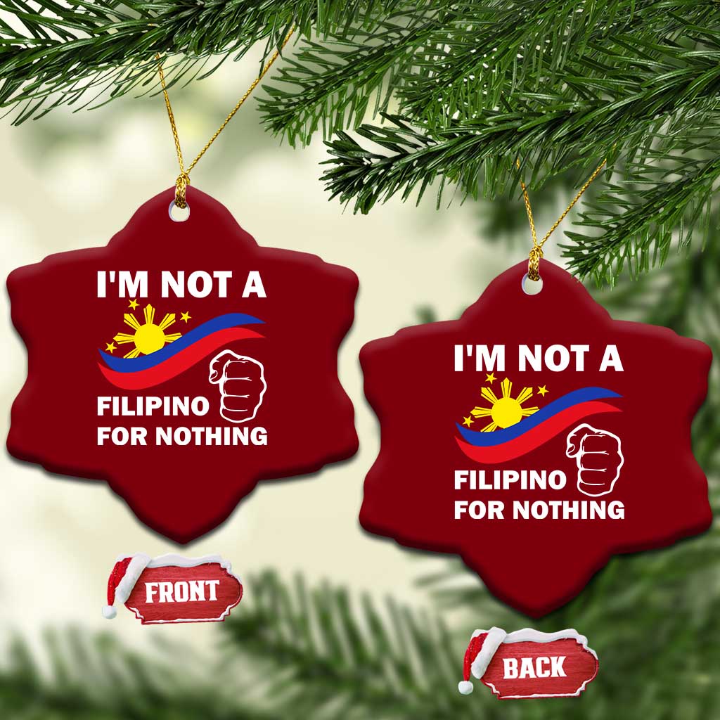 I Am Not Filipino For Nothing Ceramic Ornament Supporter Philippine Flag - Wonder Print Shop