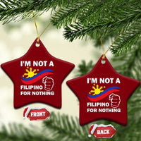 I Am Not Filipino For Nothing Ceramic Ornament Supporter Philippine Flag - Wonder Print Shop