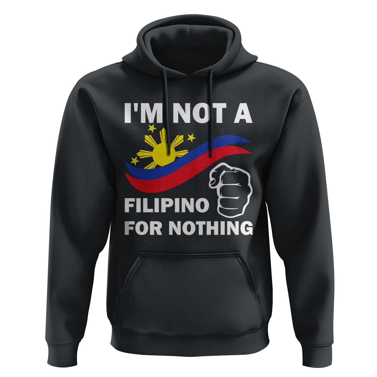 I Am Not Filipino For Nothing Hoodie Supporter Philippine Flag