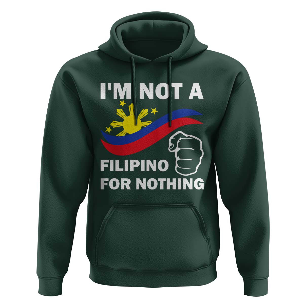 I Am Not Filipino For Nothing Hoodie Supporter Philippine Flag