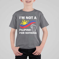 I Am Not Filipino For Nothing T Shirt For Kid Supporter Philippine Flag