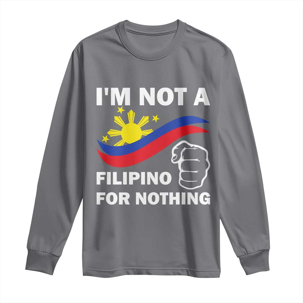 I Am Not Filipino For Nothing Long Sleeve Shirt Supporter Philippine Flag