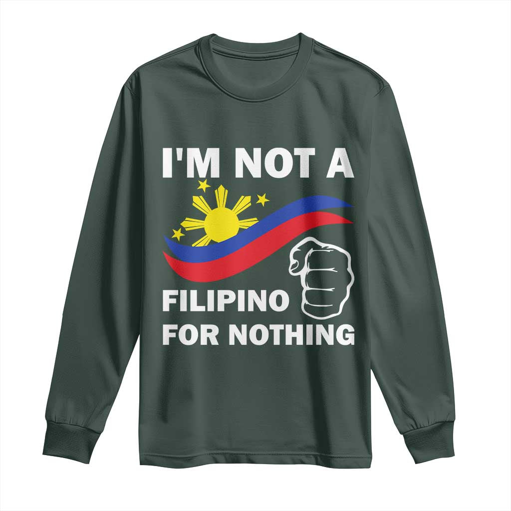 I Am Not Filipino For Nothing Long Sleeve Shirt Supporter Philippine Flag