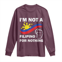 I Am Not Filipino For Nothing Long Sleeve Shirt Supporter Philippine Flag