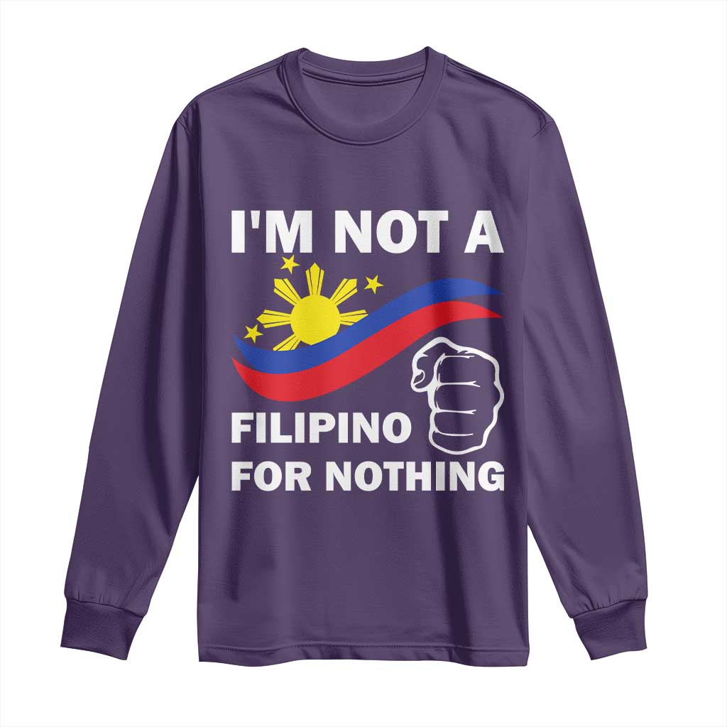 I Am Not Filipino For Nothing Long Sleeve Shirt Supporter Philippine Flag
